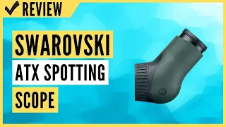 Swarovski ATX Spotting Scope Angled Modular Zoom Eyepiece Review