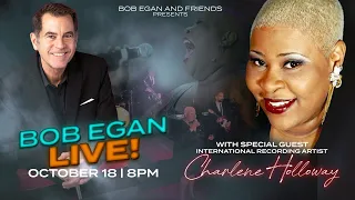 Bob Egan Live! with Charlene Holloway and more!