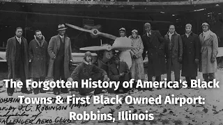 The Forgotten History of America's Black Towns & First Black Owned Airport: Robbins, Illinois