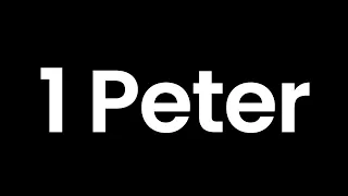 Year Through the Bible, Day 354: 1 Peter