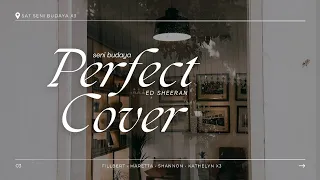 COVER "PERFECT" - Ed Sheeran                           •X3 Filbert - Maretta - Shannon - Kathelyn