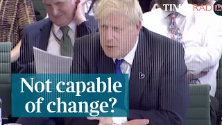 Boris grilled: 'You're not capable of change are you?'