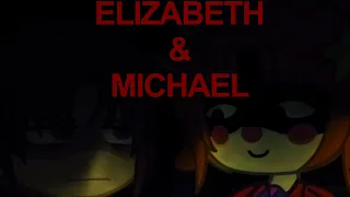 “Are you going to kill me?” Elizabeth and Michael Afton || GL2