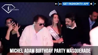 MICHEL ADAM BIRTHDAY PARTY MASQUERADE 2019 | FashionTV | FTV