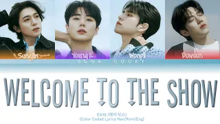 DAY6 데이식스 - Welcome to the Show Lyrics (Color Coded Lyrics Han/Rom/Eng)