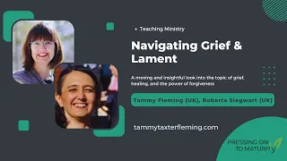 Navigating Grief and Lament: A Spiritual Journey | Tammy Fleming (UK), Roberta Siegwart (UK)