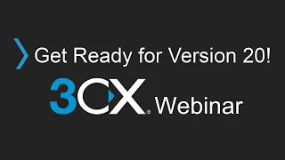 Get Ready for 3CX V20 - Upgrade Checklist & FAQ Webinar