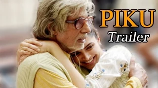 Piku Official Trailer Releases | Amitabh Bachchan, Deepika Padukone, Irrfan Khan