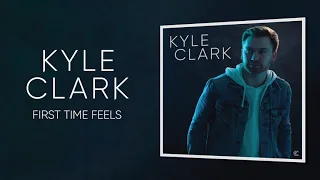 Kyle Clark - First Time Feels (Official Audio)