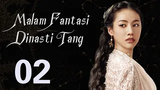 【INDO】 Malam Fantasi Dinasti Tang 02丨Drama Sihir Detektif Zaman Dulu