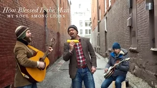 My Soul Among Lions // How Blessed Is the Man (LIVE)