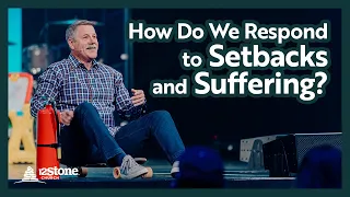 How Do We Respond to Setbacks and Suffering? | 12Stone Church