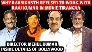 Why Rajinikanth Refused To Work With Raaj Kumar In Movie Tirangaa | Director Mehul Kumar