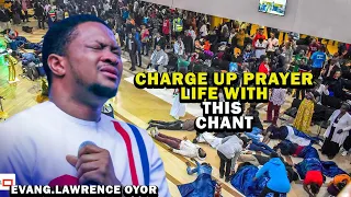 CHARGE UP YOUR PRAYER LIFE WITH THIS CHANT | LAWRENCE OYOR