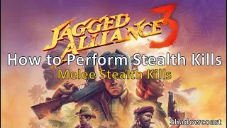 How to Perform Melee Stealth Kills in Jagged Alliance 3! How Stealth Kills Work in Jagged Alliance 3