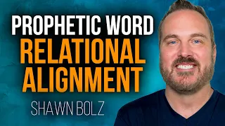 God Is Bringing Relational Alignment! | Shawn Bolz