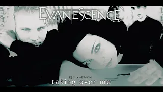 Evanescence - Taking over me (Remix Version)