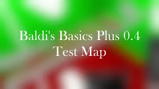 Baldi's Basics Plus 0.4 TEST MAP