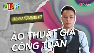 Ảo thuật gia đường phố Công Tuấn dễ dàng “qua mặt” BTV Sơn Lâm | Sinh ra từ mạng | Zlife