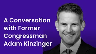 A Conversation with Former Congressman Adam Kinzinger