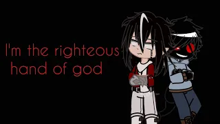 I'm the righteous hand of god!//gacha meme//lazy thumdnail//enjoy :^