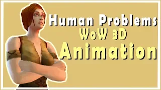 Human Problems - A World of Warcraft 3D Animation by Pivotal