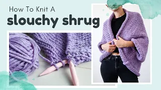 Knit A Slouchy Shrug - Beginner Friendly Free Knitting Pattern  Cocoon Cardigan