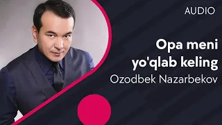 Ozodbek Nazarbekov - Opa meni yo'qlab keling (AUDIO)