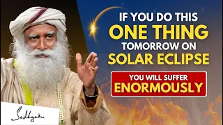 DANGEROUS!! | Don't Take This LIGHTLY don't do this MISTAKE Tomorrow | Solar Eclipse 2024 | Sadhguru