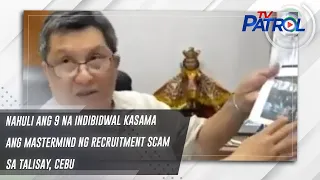 Nahuli ang 9 na indibidwal kasama ang mastermind ng recruitment scam sa Talisay, Cebu | TV Patrol