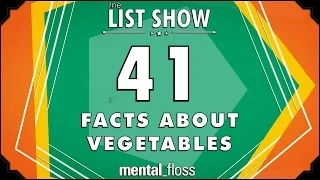 41 Facts about Vegetables - mental_floss List Show Ep. 425