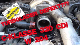 W 204 Turbolader defekt??? Oder wird es doch güntiger?! C-Klasse 320 CDI #Schadenfreunde