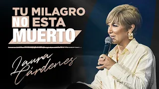 Tu milagro NO esta muerto | Laura Cardenes