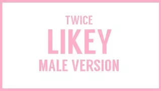 [MALE VERSION] TWICE - LIKEY