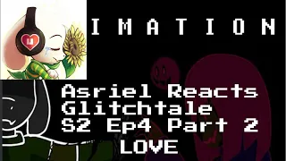 Asriel Reacts: Love - Glitchtale S2 Ep #4 (Part 2) (Undertale Animation)