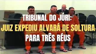 🔴 Tribunal do Júri - Juiz determina a expedição de alvará de soltura a três réus