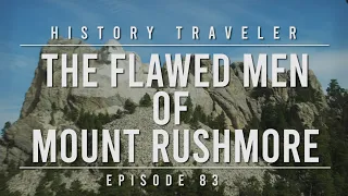 The Flawed Men of Mount Rushmore | History Traveler Episode 83