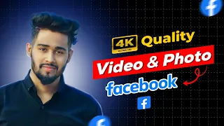 How To Upload 4K Quality Photo And Video On Facebook 2024