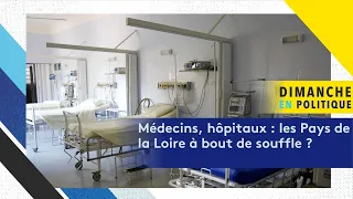 Dimanche en politique : médecins, hôpitaux, les Pays de la Loire à bout de souffle ?