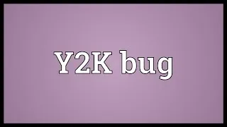 Y2K bug Meaning