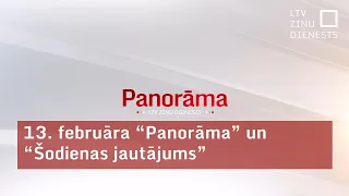 13.  februāra "Panorāma" un "Šodienas jautājums"