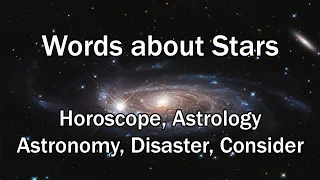 Words about Stars: Greek and Latin Roots of Horoscope, Astrology, Astronomy, Disaster, and Consider