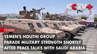 Yemen's Houthi Group Parade Military Strength Shortly After Peace Talks with Saudi Arabia