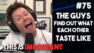 Ep 75: The Guys Find Out What Each Other Taste Like | This is Important Podcast