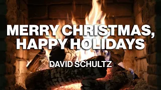 David Schultz - Merry Christmas, Happy Holidays (Official Fireplace Video - Christmas Songs)