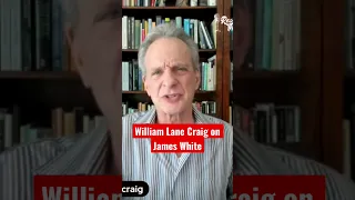 William Lane Craig’s Thoughts on James White