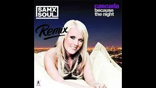 CASCADA   Because the night - SAMXSOUL REMIX