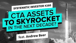 Are CTA Assets set to Skyrocket in the Next Decade? | Systematic Investor 260