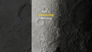 Colonizing Mercury: How Would We Do It? (Part 2)