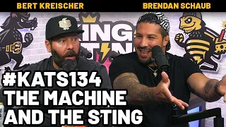 The Machine and the Sting  | King and the Sting w/ Bert Kreischer & Brendan Schaub #134
